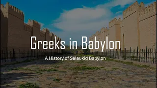 Greeks in Ancient Babylon: A History of Seleukid Babylon