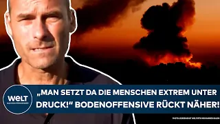 KAMPF GEGEN HAMAS-TERROR: "Man setzt da die Menschen extrem unter Druck!" Bodenoffensive rückt näher