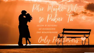 Phir Mujhe Dil Se Pukar Tu - Mohit Gour (Slowed  + Reverb) | Relaxing Indian Lofi | TRM Originals