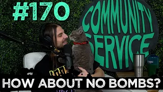 Community Service #170 - How About No Bombs?