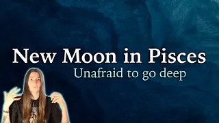 New Moon in Pisces - Unafraid to go deep - March 10th 2024 - Moon Omens