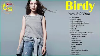 Birdy Greatest Hits - Best songs Of Birdy  - Birdy Playlist - indie rock 2018