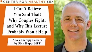 Why Couples Fight - Rick Hupp lecture at Center for Healthy Sex