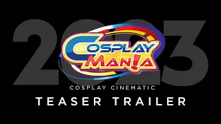 Cosplay Mania 2023 - Cosplay Cinematic TEASER TRAILER