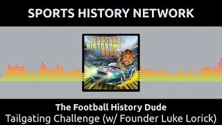 The Football History Dude - Tailgating Challenge (w/ Founder Luke Lorick)