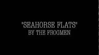 The Frogmen-Seahorse Flats