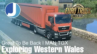 Euro Truck Simulator 2 | Exploring Western Wales | MAN TGX | Joe Ahead Logistics
