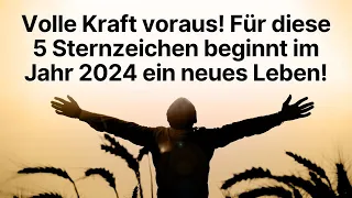 Volle Kraft voraus! Für diese 5 Sternzeichen beginnt im Jahr 2024 ein neues Leben! #horoskop