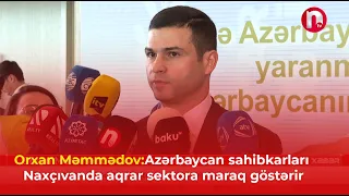 Azərbaycan sahibkarları Naxçıvanda aqrar sektora maraq göstərir