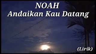 NOAH -  Andaikan Kau Datang - (Lirik)