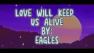 Eagles | Love Will Keep Us Alive with (Lyrics)