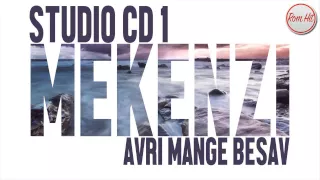 Gipsy Mekenzi - Studio CD 1 - AVRI MANGE BESAV