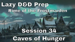 Lazy D&D Prep: Frostmaiden Session 34 – Caves of Hunger