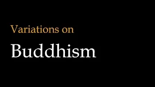 Variations on Buddhism: Theravada vs. Mahayana vs. Vajrayana Buddhism