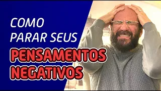 COMO PARAR SEUS PENSAMENTOS NEGATIVOS | Marcos Lacerda, psicólogo