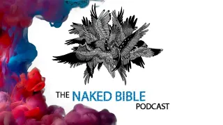 Naked Bible Podcast 094 — The Sin of the Watchers and Galatians 3–4