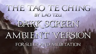 Tao Te Ching - Lao Tzu - full audio book (AMBIENT DARK SCREEN VERSION) for sleep and meditation