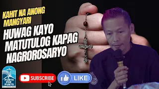 Huwag kayo matutulog pag nagrorosaryo