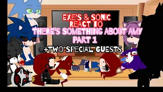 EXE'S & Sonic Reacts To There's Something About Amy||Parts 1 of 4||+Two Special Guests||