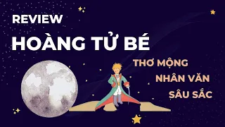 HOÀNG TỬ BÉ (Saint-Exupéry) | Review | Muốn nhìn đúng phải nhìn bằng trái tim | Thanh Đọc Sách