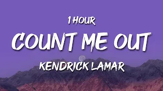 [1 HOUR] Kendrick Lamar - Count Me Out (Lyrics)