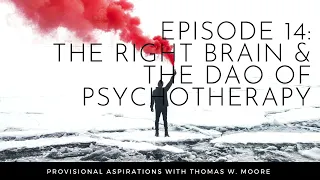 Episode 14: The Right Brain & The Dao of Psychotherapy