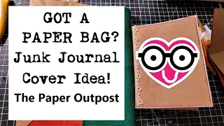GOT A PAPER BAG? :) Easy Way to Make a Junk Journal Cover! The Paper Outpost :)