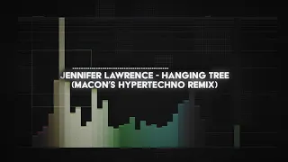 hanging tree - jennifer lawrence (macon's HYPERTECHNO remix)