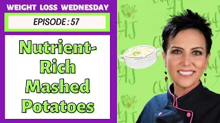 Nutrient-Rich Mashed Potatoes | WEIGHT LOSS WEDNESDAY - Episode: 57