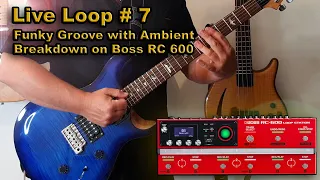 Live Loop #7, Funky Groove with Ambient Breakdown on Boss RC 600   4K