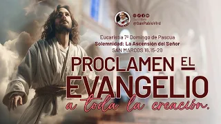 Eucaristía - 7mo Domingo de Pascua  / Proclamen el Evangelio a toda la Creación