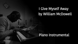 I Give Myself Away by William McDowell (Piano Instrumental)