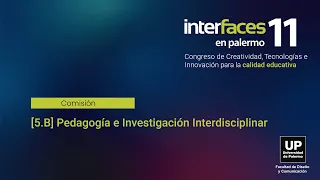 [5.B] Pedagogía e Investigación Interdisciplinar | Interfaces en Palermo 2023