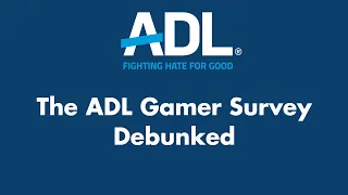 The Anti-Defamation League Gamer Survey Debunked