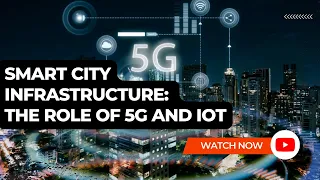 Unveiling the Future: See How 5G and IoT are Transforming our Smart City Infrastructure!