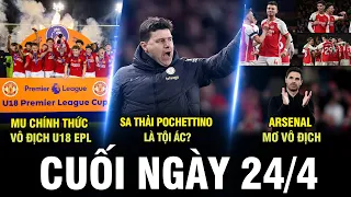 BẢN TIN CUỐI NGÀY 24/4 | MU CHÍNH THỨC VÔ ĐỊCH U18 EPL, SA THẢI POCHETTINO LÀ TỘI ÁC? ARS MƠ VÔ ĐỊCH