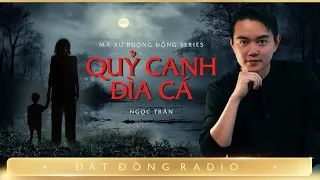 Nghe truyện ma : QUỶ CANH ĐÌA CÁ - Chuyện ma miền Tây Nguyễn Huy diễn đọc