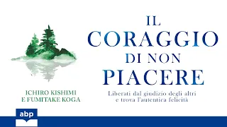 Il coraggio di non piacere. Ichiro Kishimi, Fumitake Koga. Audiolibro