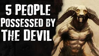 5 People POSSESSED by The Devil