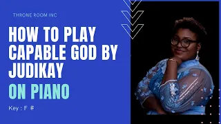 How to play capable God - Judikay on piano.Throneroom inc.