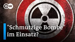 Welche Folgen hätte der Einsatz einer "schmutzigen Bombe"? | DW Nachrichten