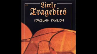 LITTLE TRAGEDIES   - Porcelaine Pavilion (2000)