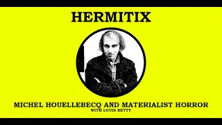 Michel Houellebecq and Materialist Horror with Louis Betty
