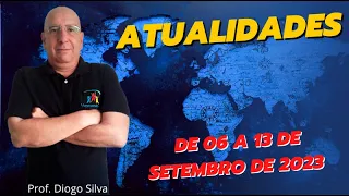 Atualidades para Concursos - SEMANA DE 6 A 13 DE SETEMBRO DE 2023 - Prof. Diogo Silva