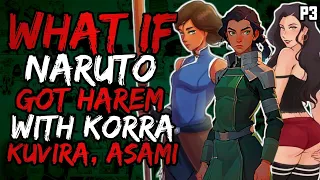 What if Naruto Got Harem with Korra, Kuvira and Asami? (NarutoxLegendofKorra) (( Part 3 ))