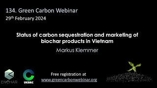 134.Green Carbon Webinar - Carbon sequestration and marketing of biochar products in Vietnam