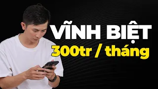 Kiếm 300Tr 1 Tháng, lý do mình quyết đập bỏ nguồn thu nhập này?