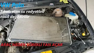 MOTOR SU RADYATÖRÜ DEĞİŞİMİ -VW Polo Classic Radyatör ve Fan değişimi- Aracınız Sürekli FAN Açıyorsa