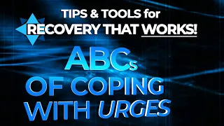 The ABCs of Coping with Urges - TIPS & TOOLS for RECOVERY that WORKS!  EP2