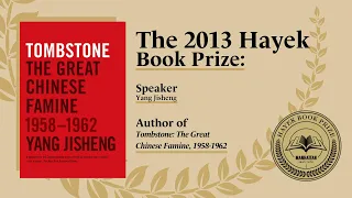 The 2013 Hayek Lecture: Yang Jisheng on “Tombstone: The Great Chinese Famine 1958-1962”